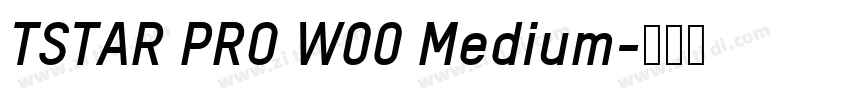 TSTAR PRO W00 Medium字体转换 TSTAR PRO W00 Medium字体转换